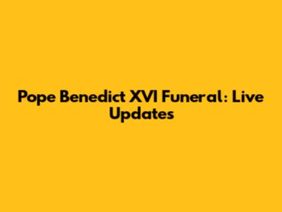 Pope Benedict XVI Funeral: Live Updates