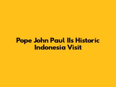 Pope John Paul II's Historic Indonesia Visit