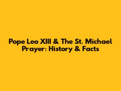 Pope Leo XIII & The St. Michael Prayer: History & Facts