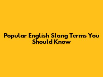 Popular English Slang Terms You Should Know