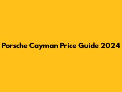 Porsche Cayman Price Guide 2024