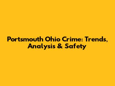Portsmouth Ohio Crime: Trends, Analysis & Safety