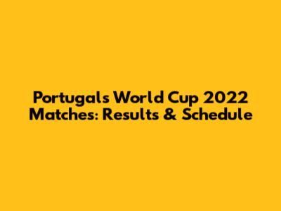 Portugal's World Cup 2022 Matches: Results & Schedule