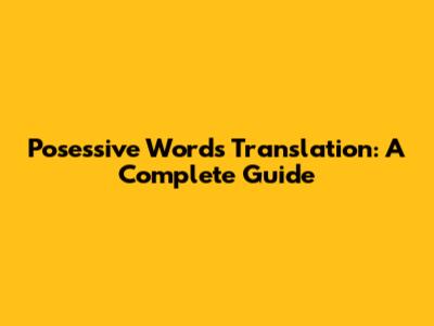 Posessive Words Translation: A Complete Guide