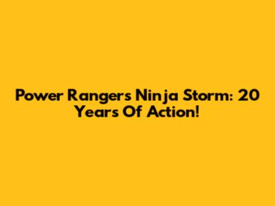Power Rangers Ninja Storm: 20 Years Of Action!