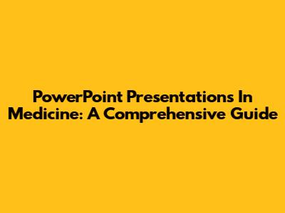 PowerPoint Presentations In Medicine: A Comprehensive Guide