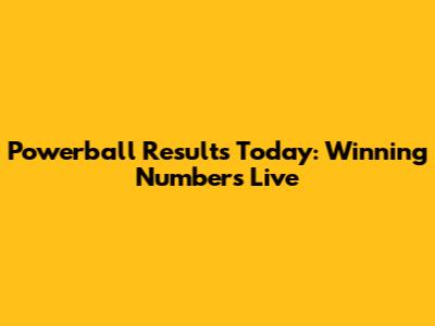 Powerball Results Today: Winning Numbers Live