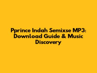 Pprince Indah Semixse MP3: Download Guide & Music Discovery