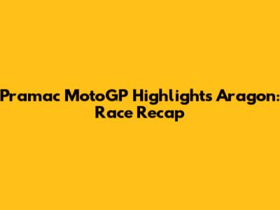Pramac MotoGP Highlights Aragon: Race Recap