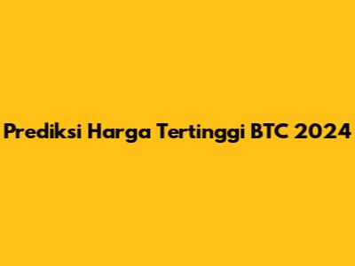 Prediksi Harga Tertinggi BTC 2024