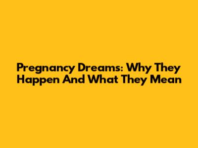 Pregnancy Dreams: Why They Happen And What They Mean