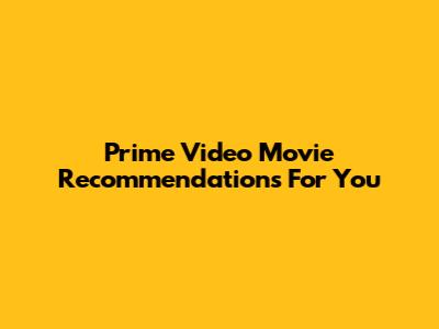 Prime Video Movie Recommendations For You