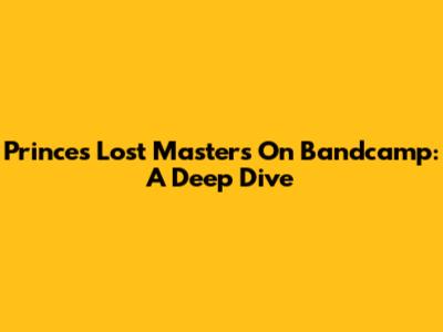 Prince's Lost Masters On Bandcamp: A Deep Dive