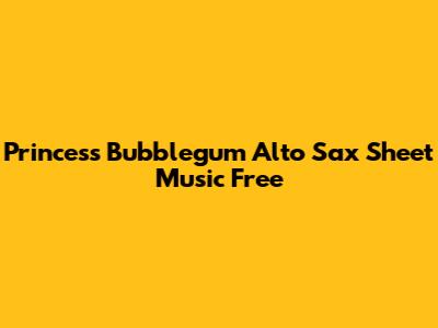 Princess Bubblegum Alto Sax Sheet Music Free