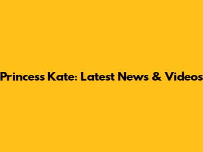 Princess Kate: Latest News & Videos