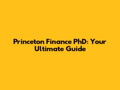 Princeton Finance PhD: Your Ultimate Guide
