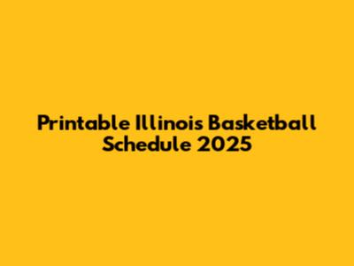 Printable Illinois Basketball Schedule 2025