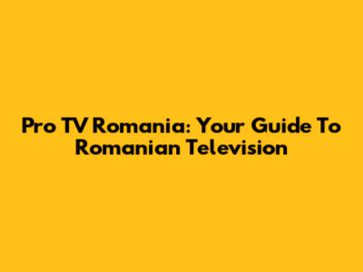 Pro TV Romania: Your Guide To Romanian Television