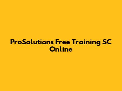 ProSolutions Free Training SC Online