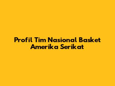 Profil Tim Nasional Basket Amerika Serikat