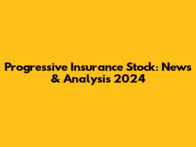 Progressive Insurance Stock: News & Analysis 2024