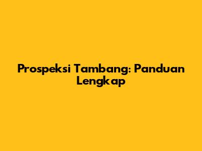 Prospeksi Tambang: Panduan Lengkap