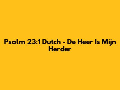 Psalm 23:1 Dutch - De Heer Is Mijn Herder