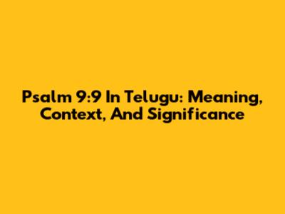 Psalm 9:9 In Telugu: Meaning, Context, And Significance