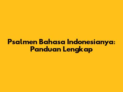 Psalmen Bahasa Indonesianya: Panduan Lengkap