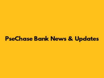 PseChase Bank News & Updates