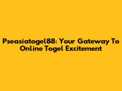 Pseasiatogel88: Your Gateway To Online Togel Excitement