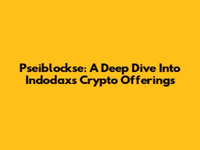 Pseiblockse: A Deep Dive Into Indodax's Crypto Offerings