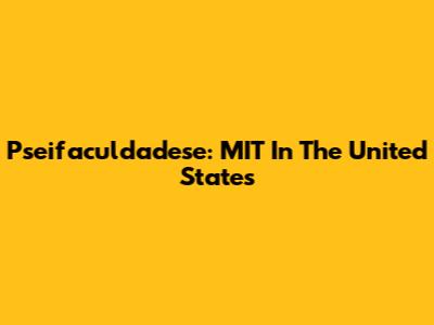 Pseifaculdadese: MIT In The United States