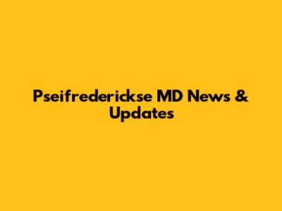 Pseifrederickse MD News & Updates