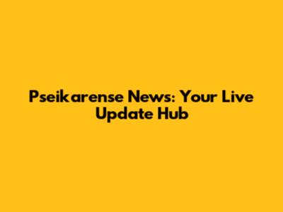 Pseikarense News: Your Live Update Hub
