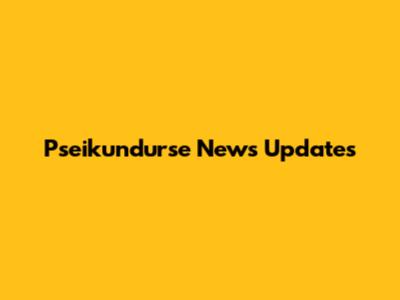 Pseikundurse News Updates