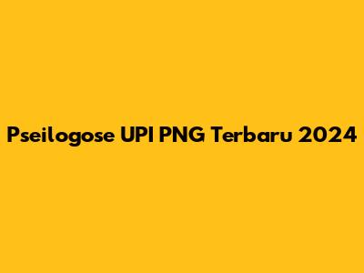 Pseilogose UPI PNG Terbaru 2024