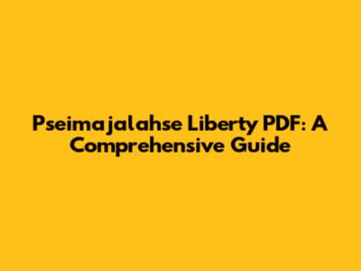 Pseimajalahse Liberty PDF: A Comprehensive Guide