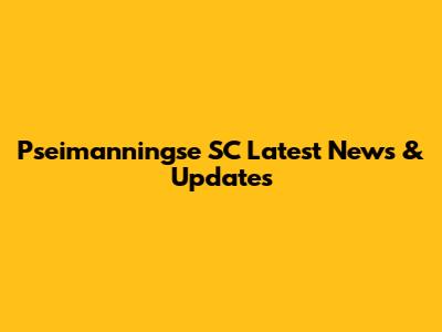 Pseimanningse SC Latest News & Updates