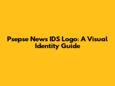 Psepse News IDS Logo: A Visual Identity Guide
