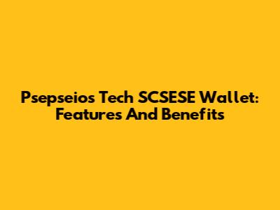 Psepseios Tech SCSESE Wallet: Features And Benefits