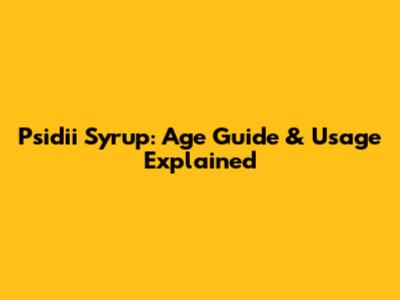 Psidii Syrup: Age Guide & Usage Explained