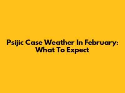 Psijic Case Weather In February: What To Expect