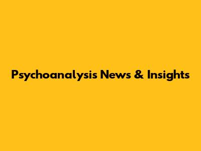 Psychoanalysis News & Insights