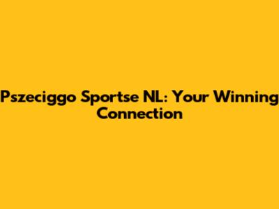 Pszeciggo Sportse NL: Your Winning Connection