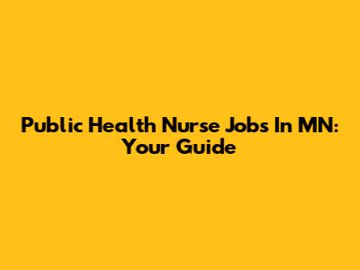 Public Health Nurse Jobs In MN: Your Guide