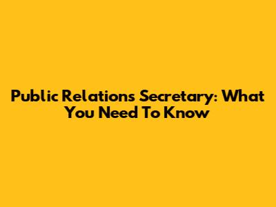 Public Relations Secretary: What You Need To Know