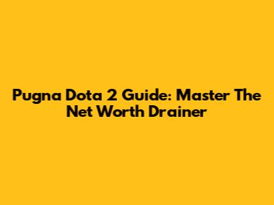 Pugna Dota 2 Guide: Master The Net Worth Drainer