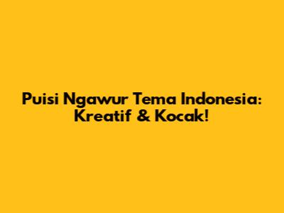 Puisi Ngawur Tema Indonesia: Kreatif & Kocak!