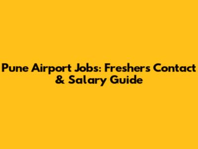 Pune Airport Jobs: Freshers Contact & Salary Guide